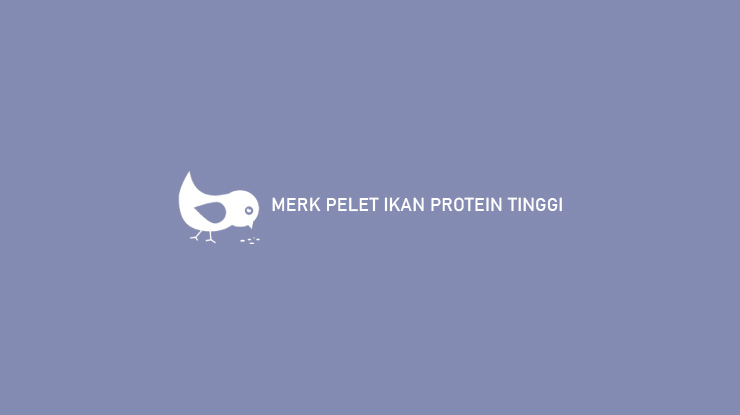 Merk Pelet Ikan Protein Tinggi